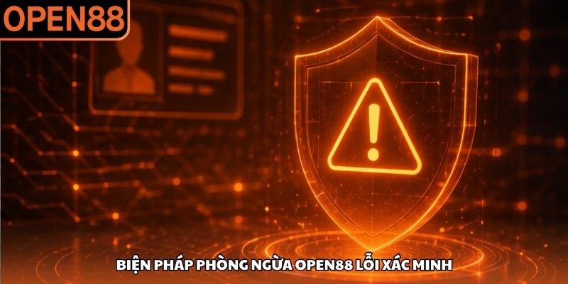 Biện pháp phòng ngừa OPEN88 lỗi xác minh